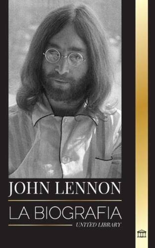 John Lennon: La biograf?a, vida, imaginaciones y ?ltimos d?as del m?sico de rock - Afbeelding 1 van 1