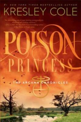 Poison Princess (Arcana Chronicles, Book 1) - Hardcover By Cole, Kresley - GOOD