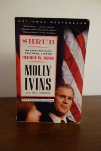 Shrub The Short But Happy Political Life Of George W Bush By Molly Ivins 9780375757143 Ebay