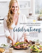 Image of Danielle Walker's Against All Grain Celebrations: A Year of Gluten-Free, Dairy-F