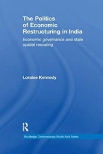 The Politics of Economic Restructuring in India: Economic Governance and State S