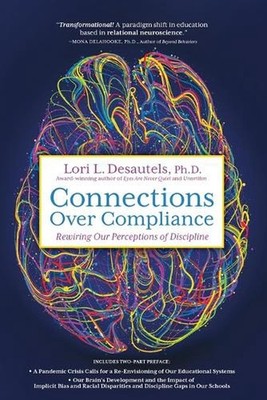 Connections Over Compliance: Rewiring Our Perceptions of Discipline by Lori L. D