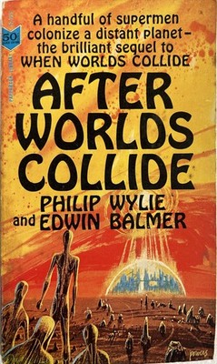 AFTER WORLDS COLLIDE, (PAPERBACK LIBRARY 52-55) BY Philip And Edwin Balmer Wylie