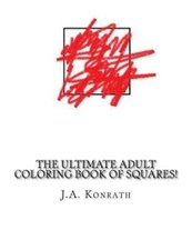 The Ultimate Adult Coloring Book of Squares : One Hundred Pages of Squares...