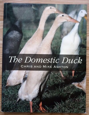 The Domestic Duck Chris and Mike Ashton Breeding Rearing Book