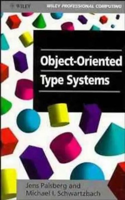 Object-Oriented Type Systems (Wiley Professional Computing) - Jens Palsberg