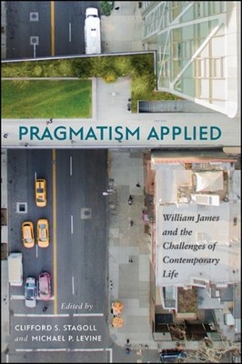 PRAGMATISM APPLIED : WILLIAM JAMES AND T by STAGOLL, CLIFFORD S. Paperback