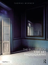 The Business of Fine Art Photography by Thomas Werner