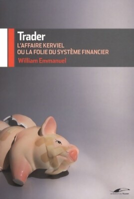 Trader: L'affaire Kerviel ou la foli... - William Emmanuel - V369945