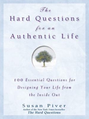The Hard Questions for an Authentic Life: 100 Essential Questions for Tapping...