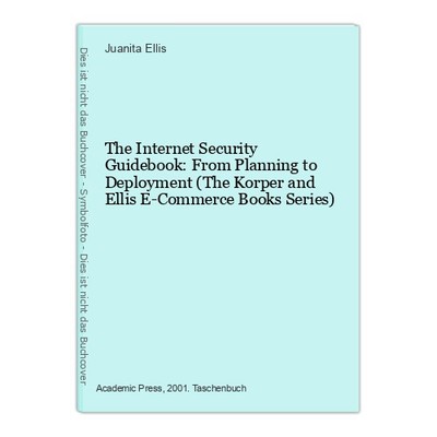 The Internet Security Guidebook: From Planning to Deployment (The Korper and Ell