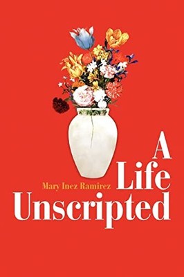 A Life Unscripted Mary Inez Ramirez New Book 9780595329687