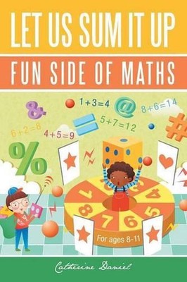 Let Us Sum It Up: Fun Side of Maths by Catherine Daniel (English) Paperback Book