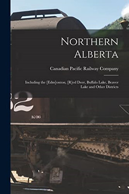 Northern Alberta [microform] : Including the [Edm]onton -  NEW Canadian Pacifi 2