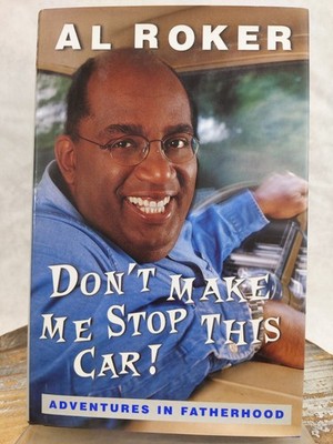 Don't Make Me Stop This Car!: Adventures in Fatherhood by Al Roker HCDJ 2000