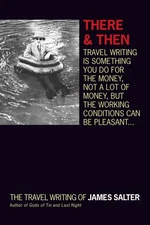 There And Then: The Travel Writing Of James Salter