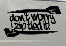 don't worry i zip tied it Car ,window, Bumper, dub, drift Vinyl  Decal Sticker