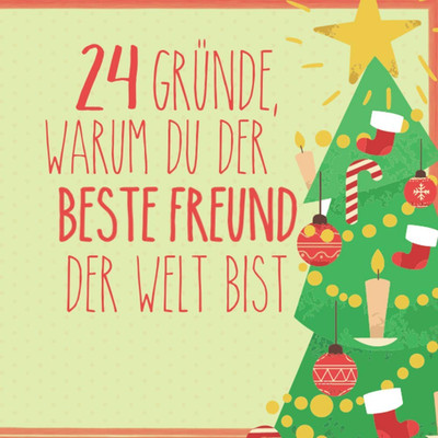 24 Gründe, warum du der beste Freund der Welt bist: Wunderschöner Adventskalende