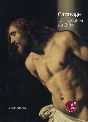 Caravage. La Flagellation du Christ - [Silvana Editoriale]