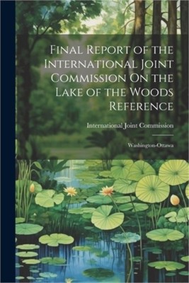 Final Report of the International Joint Commission On the Lake of the Woods Refe