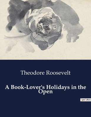 A Book-Lover's Holidays in the Open | Theodore Roosevelt | Taschenbuch | 2024