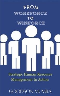 From Workforce to Winforce: Strategic Human Resource Management by Goodson Mumba