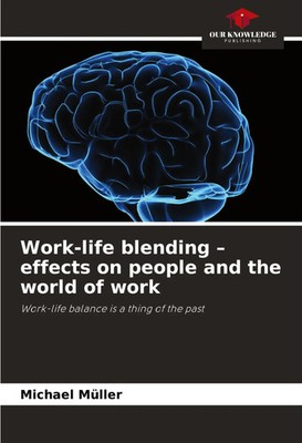 Work-life blending - effects on people and the world of work Michael Müller Buch