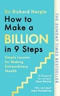 How to Make a Billion in Nine Steps: INSTANT SUNDAY TIMES BESTSELLER by Sir Rich