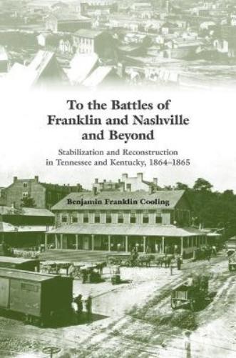 Benjamin Franklin Co To the Battles of Franklin and Nashville and B (Paperback)