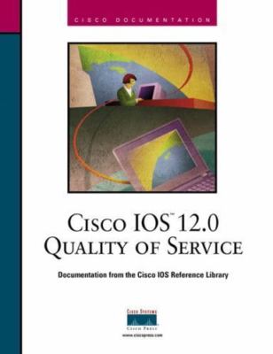 Cisco IOS 12.0 Quality of Service by Cisco Systems Inc.