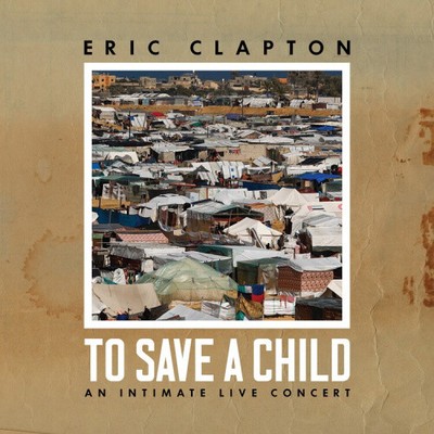 To Save a Child: An Intimate Live Concert by Eric Clapton