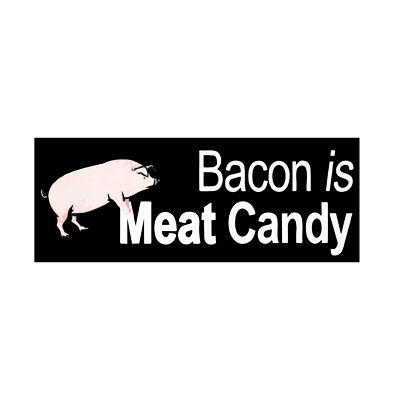 Bacon is meat candy Sticker Decal