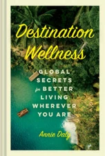 Destination Wellness: Global Secrets for Better Living Wher - VERY GOOD