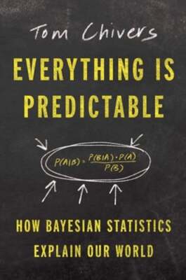 Everything Is Predictable: How Bayesian Statistics Explain Our World by Chivers