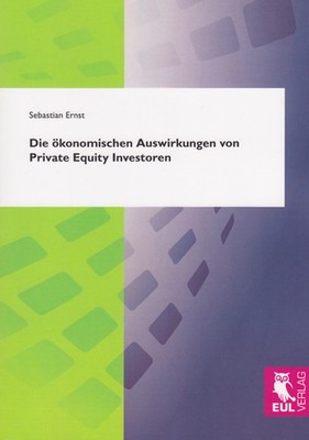 Die ökonomischen Auswirkungen von Private Equity Investoren Sebastian Ernst