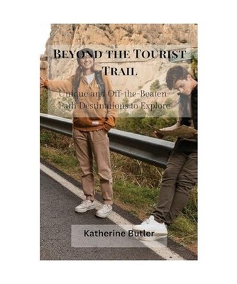 Beyond the Tourist Trail: Unique and Off-the-Beaten-Path Destinations to Explore