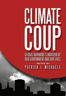 Climate Coup: Global Warmings Invasion of Our Government and Our Lives by , Very