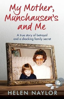 Helen Naylor My Mother, Munchausen's and Me (Paperback)