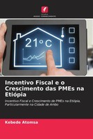 Incentivo Fiscal E O Crescimento Das Pmes Na EtióPia Kebede Atomsa Taschenbuch