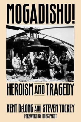 Mogadishu!: Heroism and Tragedy by Kent DeLong (English) Hardcover Book