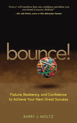 Bounce!: Failure, Resiliency, and Confidence to Achieve Your Next Great Succ...