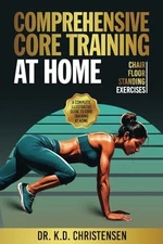 Comprehensive Core Training At Home: A Complete Illustrative Guide to Core Train
