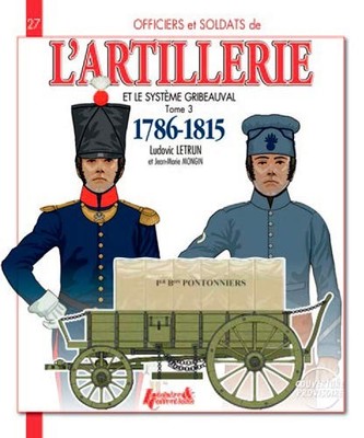 FRENCH ARTILLERY AND THE GRIBEAUVAL SYSTEM: VOL. 3, By Ludovic Letrun