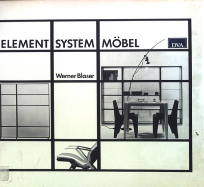 Element - System - Möbel : Wege von d. Architektur zum Design. Blaser, Werner: