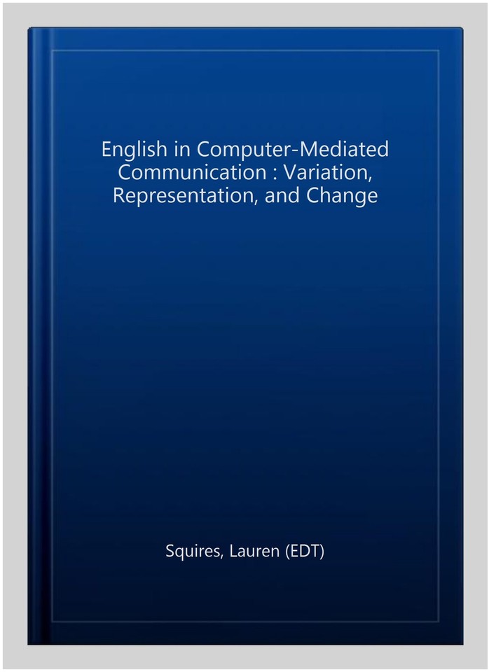 English in Computer-Mediated Communication : Variation, Representation ...