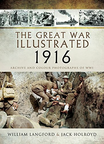 The Great War Illustrated 1916: Archive and Colour Photographs of WWI by Roni...