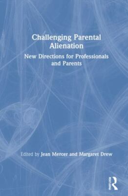 Challenging Parental Alienation : New Directions for Professionals and Parent...