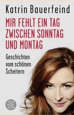 Mir fehlt ein Tag zwischen Sonntag und Montag Katrin Bauerfeind