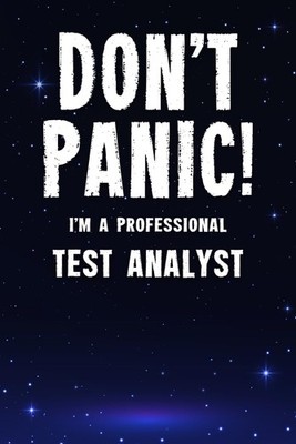 Don't Panic! I'm A Professional Test Analyst: 100 Page Notebook