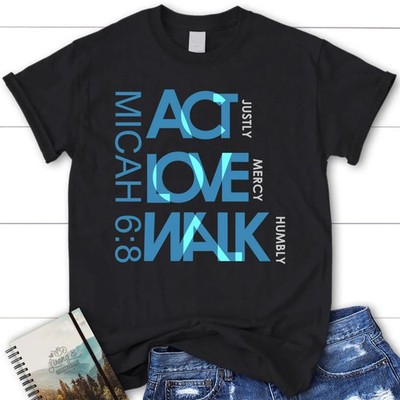 Act Justly Love Mercy Walk Humbly Micah 68 Christian T Shirt, Blessed T Shirt